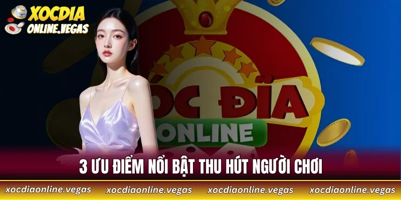 Giới Thiệu Xóc Đĩa Online 2 3 ưu điểm nổi bật thu hút người chơi