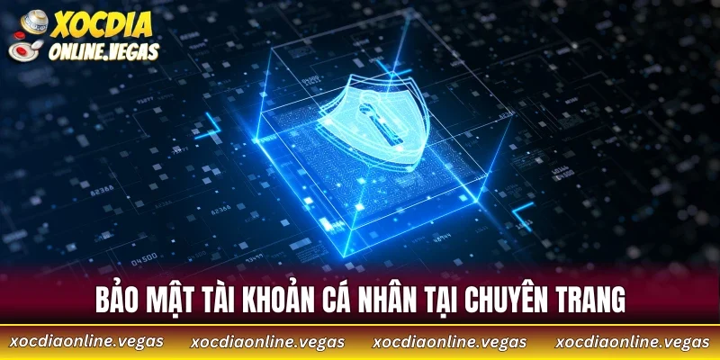 Rút Tiền Xóc Đĩa 4 Bảo mật tài khoản cá nhân tại chuyên trang