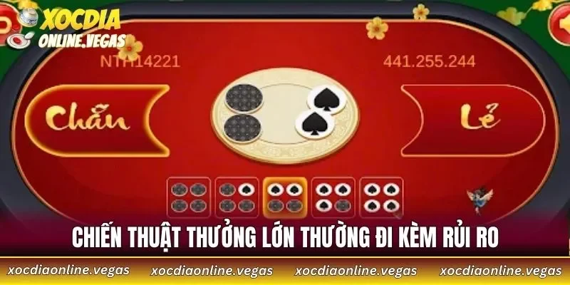 5 Chiến Thuật Đặt Cược Xóc Đĩa Online Giúp Tăng Tỷ Lệ Thắng 4 Chiến thuật thưởng lớn thường đi kèm rủi ro