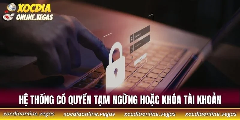 Điều Khoản Sử Dụng 3 Hệ thống có quyền tạm ngừng hoặc khóa tài khoản