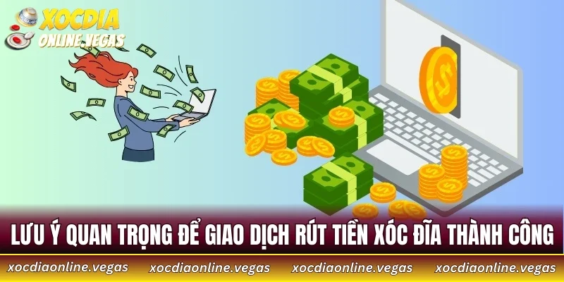 Rút Tiền Xóc Đĩa 3 Lưu ý quan trọng để giao dịch rút tiền Xóc Đĩa thành công