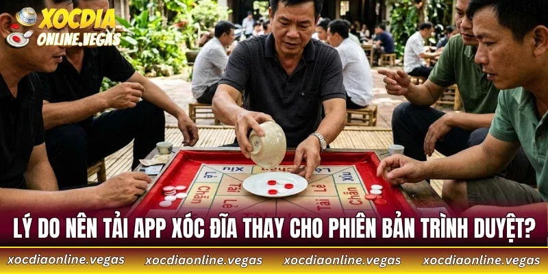 Lý do nên tải app xóc đĩa thay cho phiên bản trình duyệt?