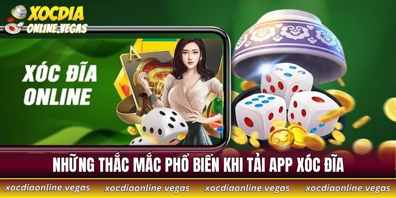 Những thắc mắc phổ biến khi tải app xóc đĩa